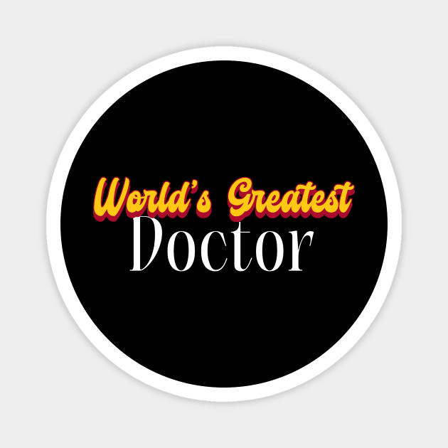 World's Greatest Doctor! Magnet by Personality Tees